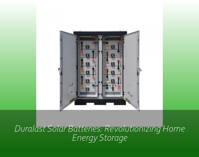Duralast Solar Batteries: Revolutionizing Home Energy Storage